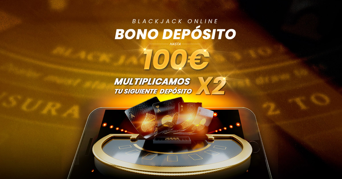 Bono Depósito Blackjack: Multiplicamos X2 tu siguiente depósito hasta 100€