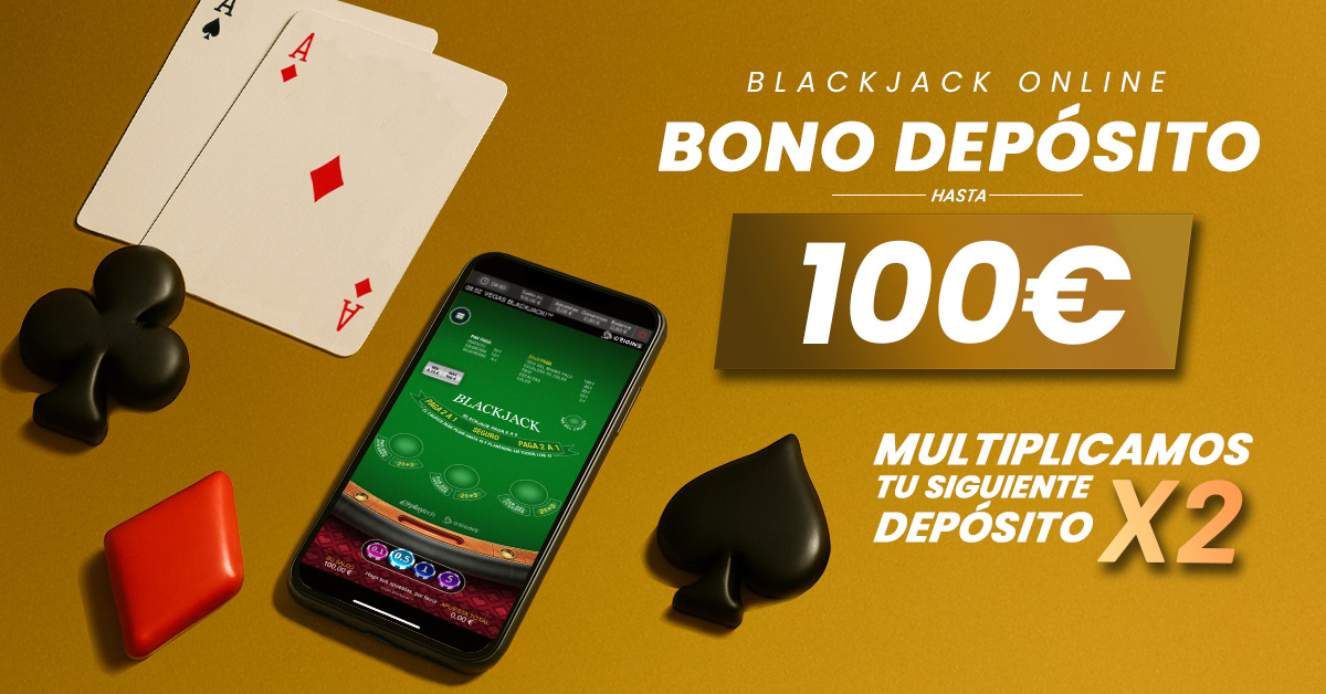 Bono Depósito Blackjack: Multiplicamos X2 tu siguiente depósito hasta 100€