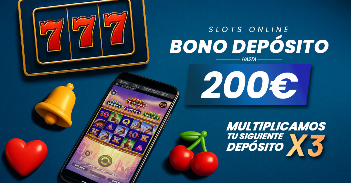 Bono Depósito Slots: Multiplicamos X3 tu siguiente depósito hasta 200€