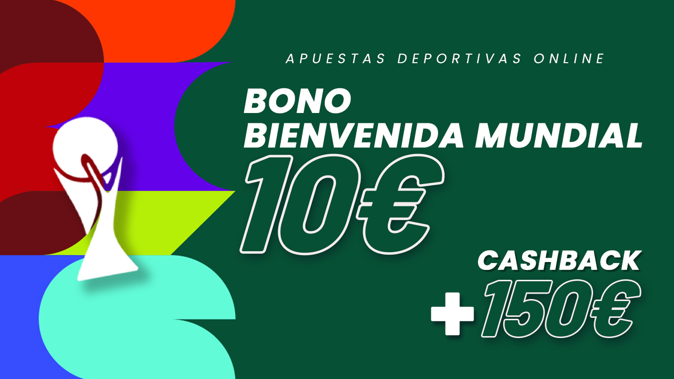 Bono Mundial de bienvenida 10€ + Cashback hasta 150€ para Apuestas deportivas